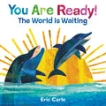 Cover Image for You Are Ready!: The World Is Waiting -- Eric Carle, Hardcover