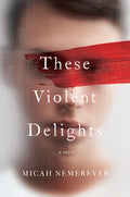 Cover Image for These Violent Delights -- Micah Nemerever, Paperback