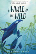 Cover Image for A Whale of the Wild -- Rosanne Parry, Hardcover