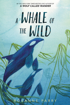 Cover Image for A Whale of the Wild -- Rosanne Parry, Hardcover