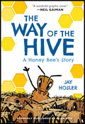 Cover Image for The Way of the Hive: A Honey Bee's Story, a Graphic Novel -- Jay Hosler, Paperback
