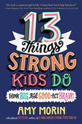 Cover Image for 13 Things Strong Kids Do: Think Big, Feel Good, ACT Brave -- Amy Morin, Paperback