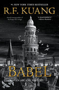Cover Image for Babel: Or the Necessity of Violence: An Arcane History of the Oxford Translators' Revolution -- R. F. Kuang, Hardcover