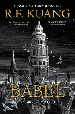 Cover Image for Babel: Or the Necessity of Violence: An Arcane History of the Oxford Translators' Revolution -- R. F. Kuang, Hardcover