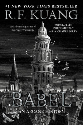 Cover Image for Babel: Or the Necessity of Violence: An Arcane History of the Oxford Translators' Revolution -- R. F. Kuang, Paperback