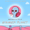 Cover Image for Stranger Planet -- Nathan W. Pyle, Hardcover