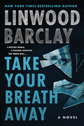 Cover Image for Take Your Breath Away -- Linwood Barclay, Paperback