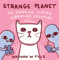 Cover Image for Strange Planet: The Sneaking, Hiding, Vibrating Creature -- Nathan W. Pyle, Hardcover
