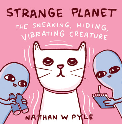 Cover Image for Strange Planet: The Sneaking, Hiding, Vibrating Creature -- Nathan W. Pyle, Hardcover