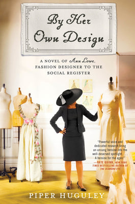 Cover Image for By Her Own Design: A Novel of Ann Lowe, Fashion Designer to the Social Register -- Piper Huguley, Paperback