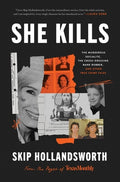 Cover Image for She Kills: The Murderous Socialite, the Cross-Dressing Bank Robber, and Other True Crime Tales -- Skip Hollandsworth, Hardcover