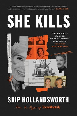Cover Image for She Kills: The Murderous Socialite, the Cross-Dressing Bank Robber, and Other True Crime Tales -- Skip Hollandsworth, Hardcover