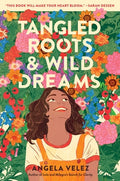 Cover Image for Tangled Roots & Wild Dreams -- Angela Velez, Hardcover