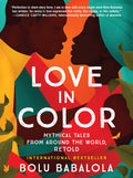 Cover Image for Love in Color: Mythical Tales from Around the World, Retold -- Bolu Babalola, Paperback