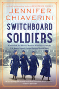 Cover Image for Switchboard Soldiers: A Novel of the Heroic Women Who Served in the U.S. Army Signal Corps During World War I -- Jennifer Chiaverini, Paperback