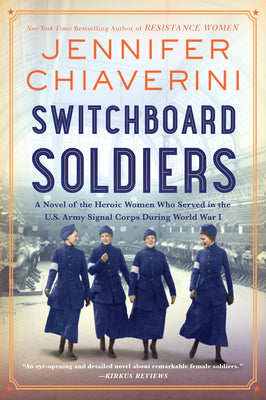 Cover Image for Switchboard Soldiers: A Novel of the Heroic Women Who Served in the U.S. Army Signal Corps During World War I -- Jennifer Chiaverini, Paperback