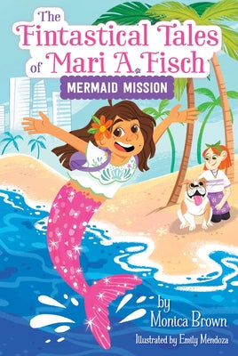 Cover Image for The Fintastical Tales of Mari A. Fisch #1: Mermaid Mission -- Monica Brown, Paperback