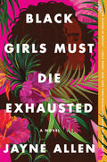 Cover Image for Black Girls Must Die Exhausted -- Jayne Allen, Paperback