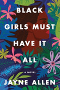Cover Image for Black Girls Must Have It All -- Jayne Allen, Paperback