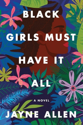 Cover Image for Black Girls Must Have It All -- Jayne Allen, Paperback