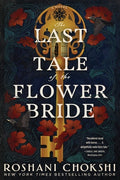 Cover Image for The Last Tale of the Flower Bride -- Roshani Chokshi, Paperback