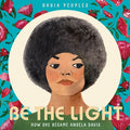 Cover Image for Be the Light: How She Became Angela Davis -- Daria Peoples, Hardcover