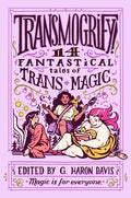 Cover Image for Transmogrify!: 14 Fantastical Tales of Trans Magic -- g. haron davis, Hardcover