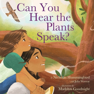 Cover Image for Can You Hear the Plants Speak? -- Nicholas Hummingbird, Hardcover
