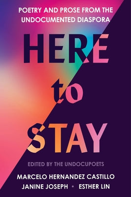 Cover Image for Here to Stay: Poetry and Prose from the Undocumented Diaspora -- Marcelo Hernandez Castillo, Paperback