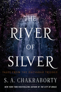 Cover Image for The River of Silver: Tales from the Daevabad Trilogy -- S. A. Chakraborty, Paperback