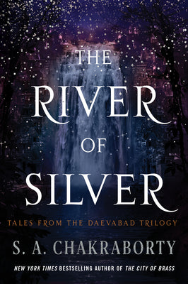 Cover Image for The River of Silver: Tales from the Daevabad Trilogy -- S. A. Chakraborty, Paperback