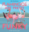 Cover Image for Flamingos Are Pretty Funky: A (Not So) Serious Guide -- Abi Cushman, Hardcover