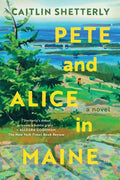 Cover Image for Pete and Alice in Maine -- Caitlin Shetterly, Paperback