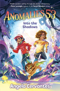 Cover Image for Anomalies 53: Into the Shadows -- Angela Cervantes, Hardcover