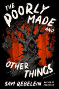 Cover Image for The Poorly Made and Other Things: A Story Collection -- Sam Rebelein, Paperback