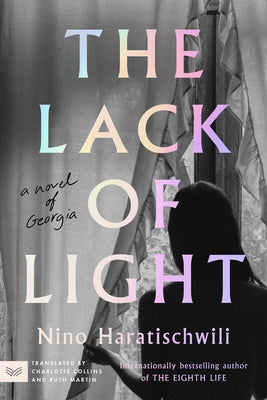 Cover Image for The Lack of Light: A Novel of Georgia -- Nino Haratischwili, Paperback