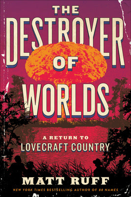 Cover Image for The Destroyer of Worlds: A Return to Lovecraft Country -- Matt Ruff, Paperback