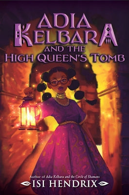 Cover Image for Adia Kelbara and the High Queen's Tomb -- Isi Hendrix, Hardcover