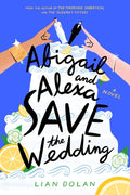 Cover Image for Abigail and Alexa Save the Wedding -- Lian Dolan, Hardcover