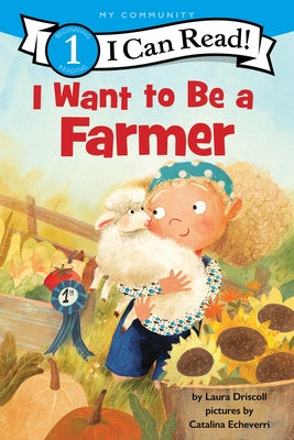 Cover Image for I Want to Be a Farmer: A My Community I Can Read -- Laura Driscoll, Hardcover