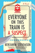 Cover Image for Everyone on This Train Is a Suspect -- Benjamin Stevenson, Paperback