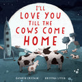 Cover Image for I'll Love You Till the Cows Come Home Padded -- Kathryn Cristaldi, Board Books