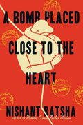 Cover Image for A Bomb Placed Close to the Heart -- Nishant Batsha, Hardcover