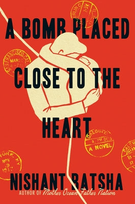 Cover Image for A Bomb Placed Close to the Heart -- Nishant Batsha, Hardcover