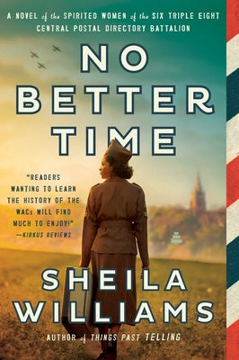 Cover Image for No Better Time: A Novel of the Spirited Women of the Six Triple Eight Central Postal Directory Battalion -- Sheila Williams, Paperback