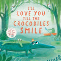 Cover Image for I'll Love You Till the Crocodiles Smile -- Kathryn Cristaldi, Hardcover