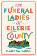 Cover Image for The Funeral Ladies of Ellerie County -- Claire Swinarski, Paperback