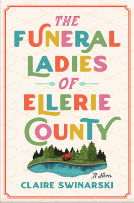 Cover Image for The Funeral Ladies of Ellerie County -- Claire Swinarski, Paperback