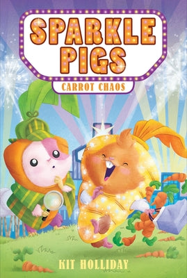 Cover Image for Sparkle Pigs #1: Carrot Chaos -- Kit Holliday, Paperback