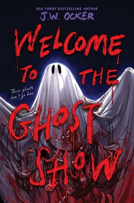 Cover Image for Welcome to the Ghost Show -- J. W. Ocker, Hardcover